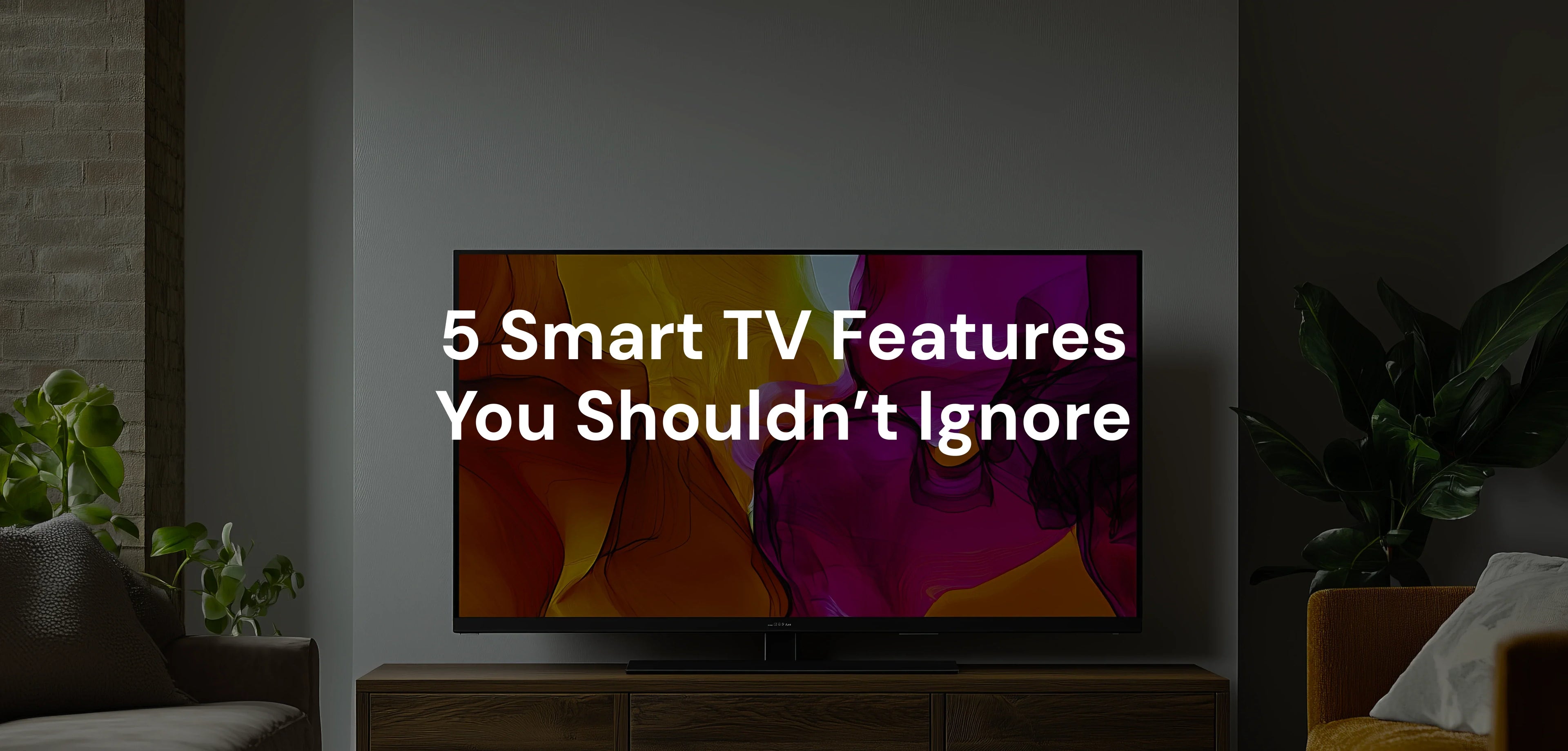 5 Smart TV Features You Shouldn’t Ignore